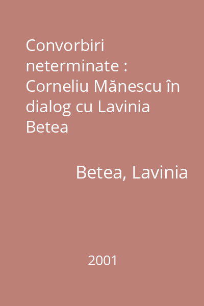 Convorbiri neterminate : Corneliu Mănescu în dialog cu Lavinia Betea