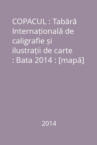 COPACUL : Tabără Internațională de caligrafie și ilustrații de carte : Bata 2014 : [mapă]