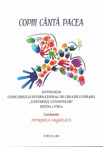 COPIII cântă pacea : antologia Concursului Internaţional de Creaţie Literară "Universul cuvintelor", ediţia a 8-a