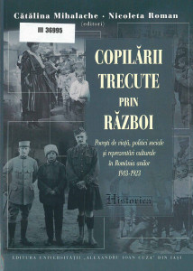 COPILĂRII trecute prin război : povești de viață, politici sociale și reprezentări culturale în România anilor 1913-1923