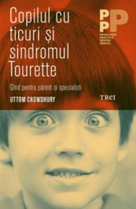 Copilul cu ticuri și sindromul Tourette : Ghid pentru părinți și specialiști