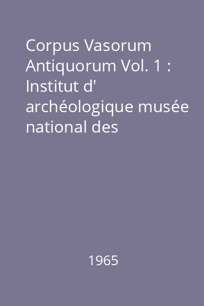 Corpus Vasorum Antiquorum Vol. 1 : Institut d' archéologique musée national des antiquités