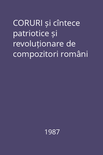 CORURI și cîntece patriotice și revoluționare de compozitori români
