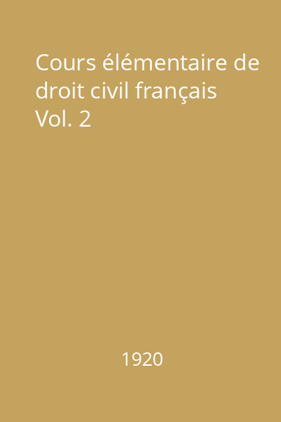 Cours élémentaire de droit civil français Vol. 2