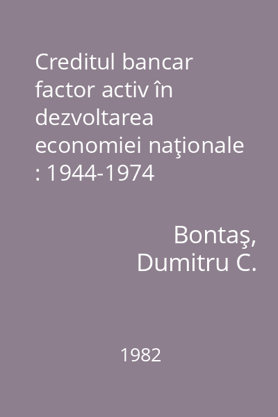 Creditul bancar factor activ în dezvoltarea economiei naţionale : 1944-1974