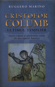 Cristofor Columb : ultimul templier : istoria trădată și adevăratele culise ale descoperirii Americii