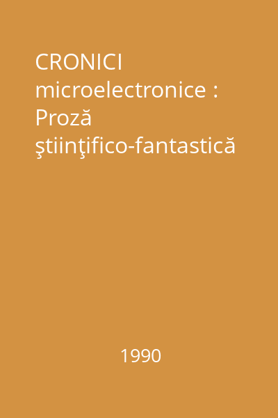 CRONICI microelectronice : Proză ştiinţifico-fantastică