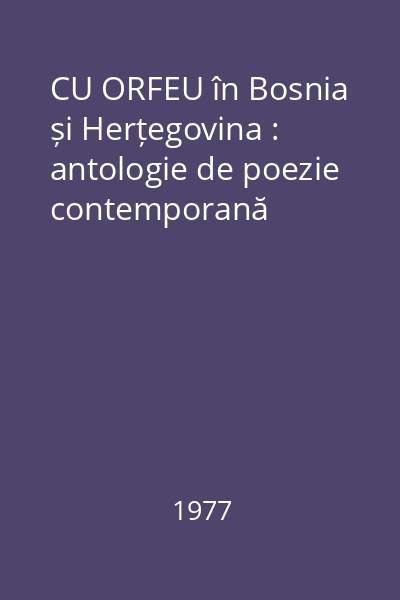 CU ORFEU în Bosnia și Herțegovina : antologie de poezie contemporană