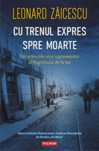 Cu trenul expres spre moarte : din mărturiile unui supraviețuitor al Pogromului de la Iași