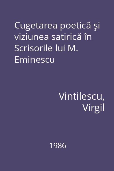 Cugetarea poetică şi viziunea satirică în Scrisorile lui M. Eminescu