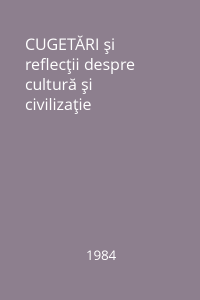 CUGETĂRI şi reflecţii despre cultură şi civilizaţie