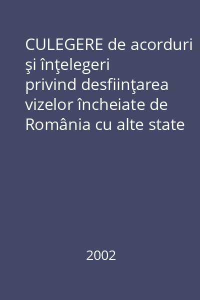 CULEGERE de acorduri şi înţelegeri privind desfiinţarea vizelor încheiate de România cu alte state