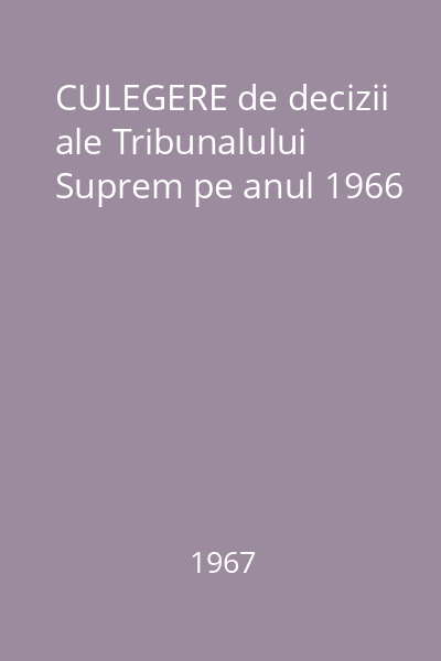 CULEGERE de decizii ale Tribunalului Suprem pe anul 1966