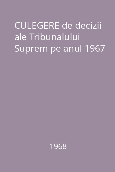CULEGERE de decizii ale Tribunalului Suprem pe anul 1967