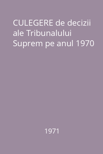 CULEGERE de decizii ale Tribunalului Suprem pe anul 1970