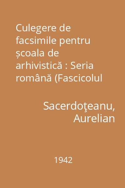 Culegere de facsimile pentru școala de arhivistică : Seria română (Fascicolul 1, Nr. 1-18)