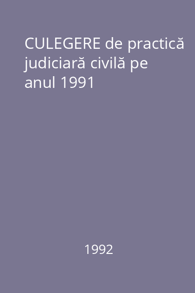 CULEGERE de practică judiciară civilă pe anul 1991