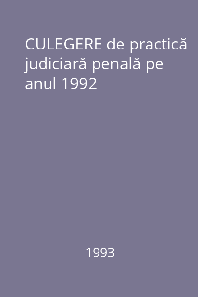 CULEGERE de practică judiciară penală pe anul 1992