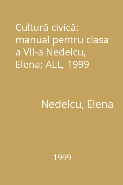 Cultură civică: manual pentru clasa a VII-a Nedelcu, Elena; ALL, 1999