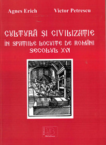 Cultură și civilizație în spațiile locuite de români : secolul XVI : studii și articole