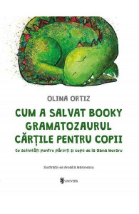Cum a salvat Booky Gramatozaurul cărțile pentru copii : cu activităţi pentru părinţi şi copii de la Oana Moraru