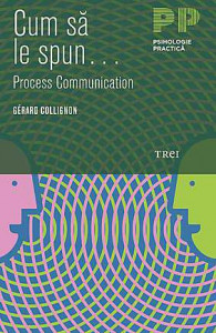 Cum să le spun... : Metoda Process Communication