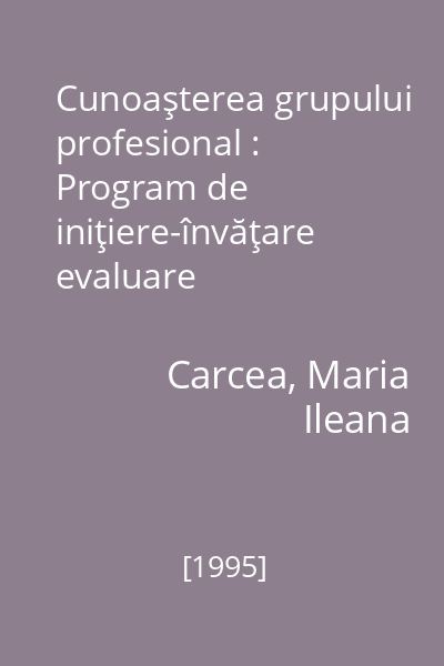 Cunoaşterea grupului profesional : Program de iniţiere-învăţare evaluare
