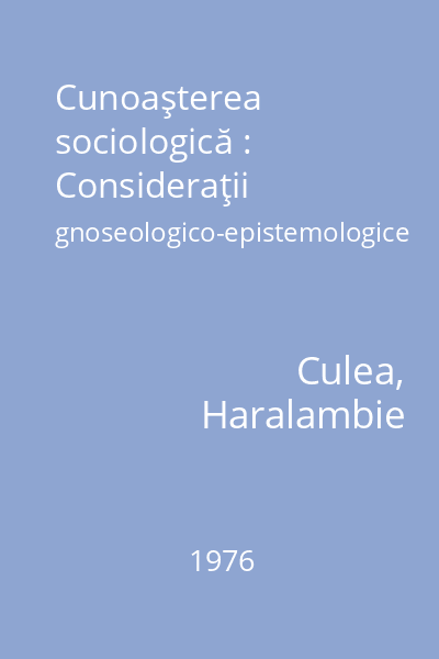 Cunoaşterea sociologică : Consideraţii gnoseologico-epistemologice