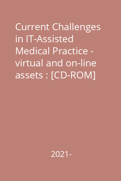 Current Challenges in IT-Assisted Medical Practice - virtual and on-line assets : [CD-ROM]