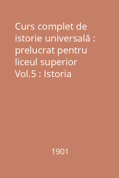 Curs complet de istorie universală : prelucrat pentru liceul superior Vol.5 : Istoria modernă