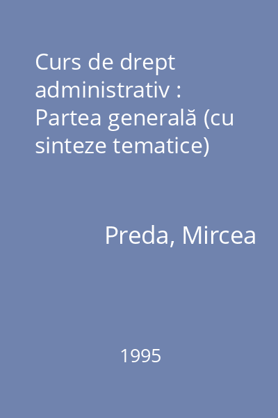 Curs de drept administrativ : Partea generală (cu sinteze tematice)