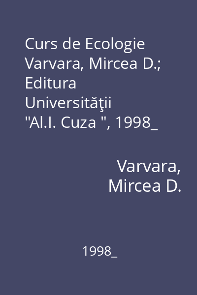 Curs de Ecologie   Varvara, Mircea D.; Editura Universităţii  "Al.I. Cuza ", 1998_