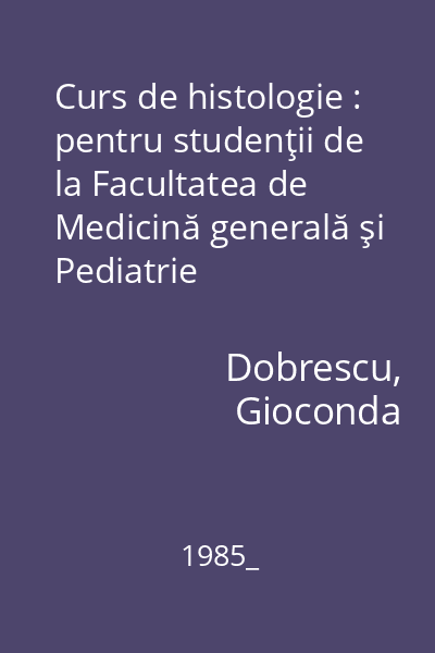 Curs de histologie : pentru studenţii de la Facultatea de Medicină generală şi Pediatrie