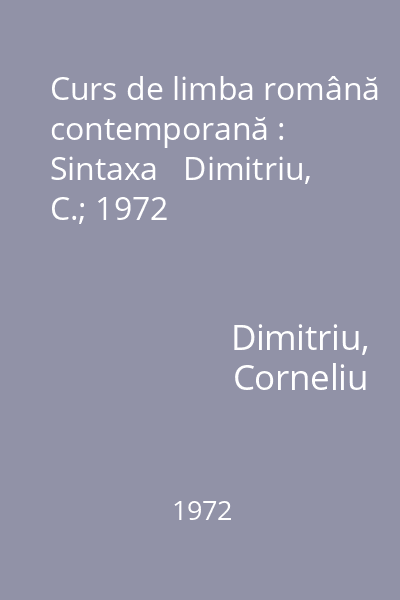 Curs de limba română contemporană : Sintaxa   Dimitriu, C.; 1972