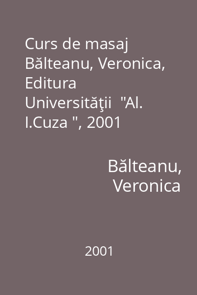 Curs de masaj   Bălteanu, Veronica, Editura Universităţii  "Al. I.Cuza ", 2001