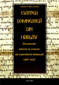 Curtea Domnească din Hârlău : documente interne și externe ale  cancelariei domnești : 1497-1631