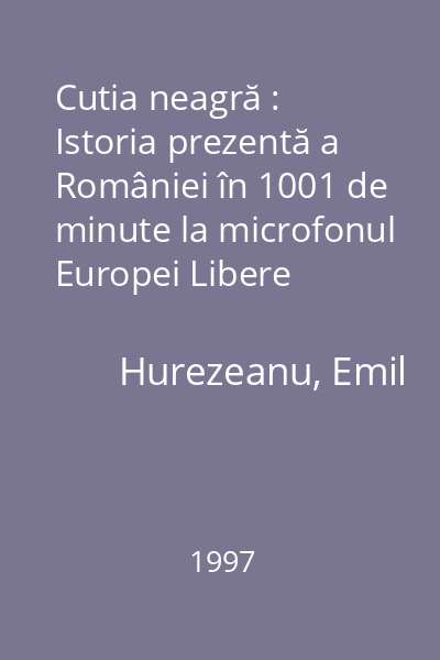 Cutia neagră : Istoria prezentă a României în 1001 de minute la microfonul Europei Libere