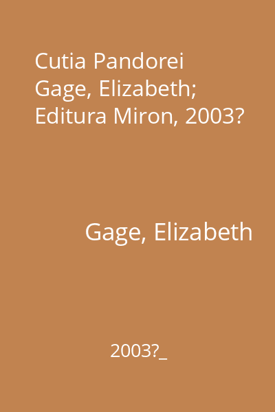 Cutia Pandorei   Gage, Elizabeth; Editura Miron, 2003?