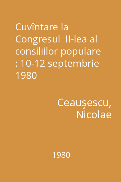 Cuvîntare la Congresul  II-lea al consiliilor populare : 10-12 septembrie 1980