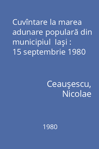 Cuvîntare la marea adunare populară din municipiul  Iaşi : 15 septembrie 1980