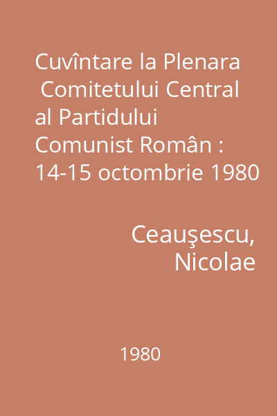 Cuvîntare la Plenara  Comitetului Central al Partidului Comunist Român : 14-15 octombrie 1980