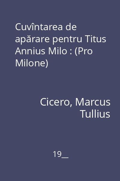 Cuvîntarea de apărare pentru Titus Annius Milo : (Pro Milone)