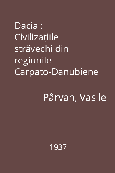 Dacia : Civilizațiile străvechi din regiunile Carpato-Danubiene