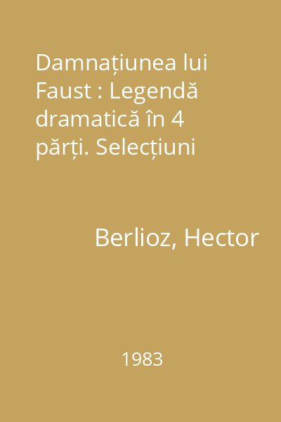 Damnațiunea lui Faust : Legendă dramatică în 4 părți. Selecțiuni
