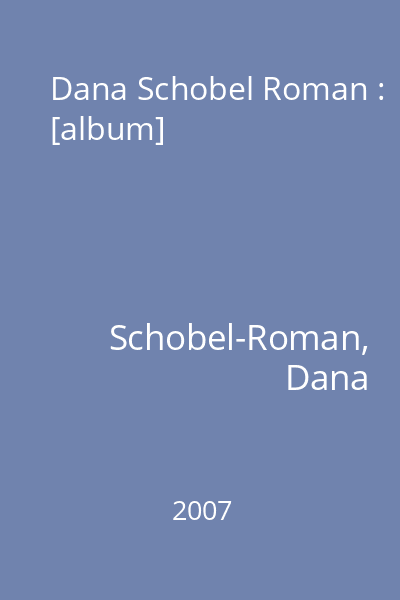 Dana Schobel Roman : [album]