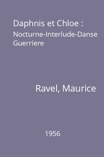 Daphnis et Chloe : Nocturne-Interlude-Danse Guerriere