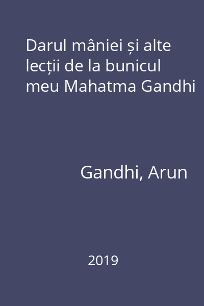 Darul mâniei și alte lecții de la bunicul meu Mahatma Gandhi