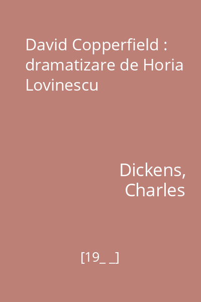 David Copperfield : dramatizare de Horia Lovinescu