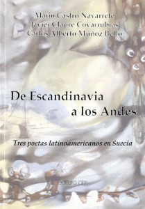 De Escandinavia a los Andes : Tres poetas latinoamericanos en Suecia : [versuri]