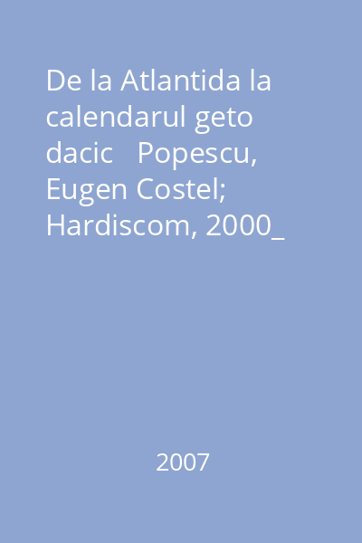 De la Atlantida la calendarul geto dacic   Popescu, Eugen Costel; Hardiscom, 2000_  Vol.2